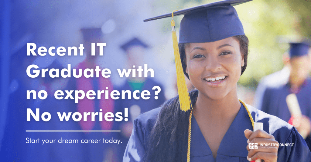 Recent IT Graduate with no experience? No worries!